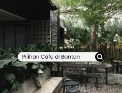 Rekomendasi 10 Cafe di Banten