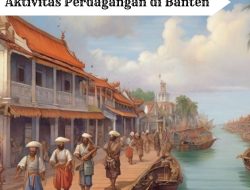 Aktivitas Perdagangan di Banten: Dulu dan Sekarang