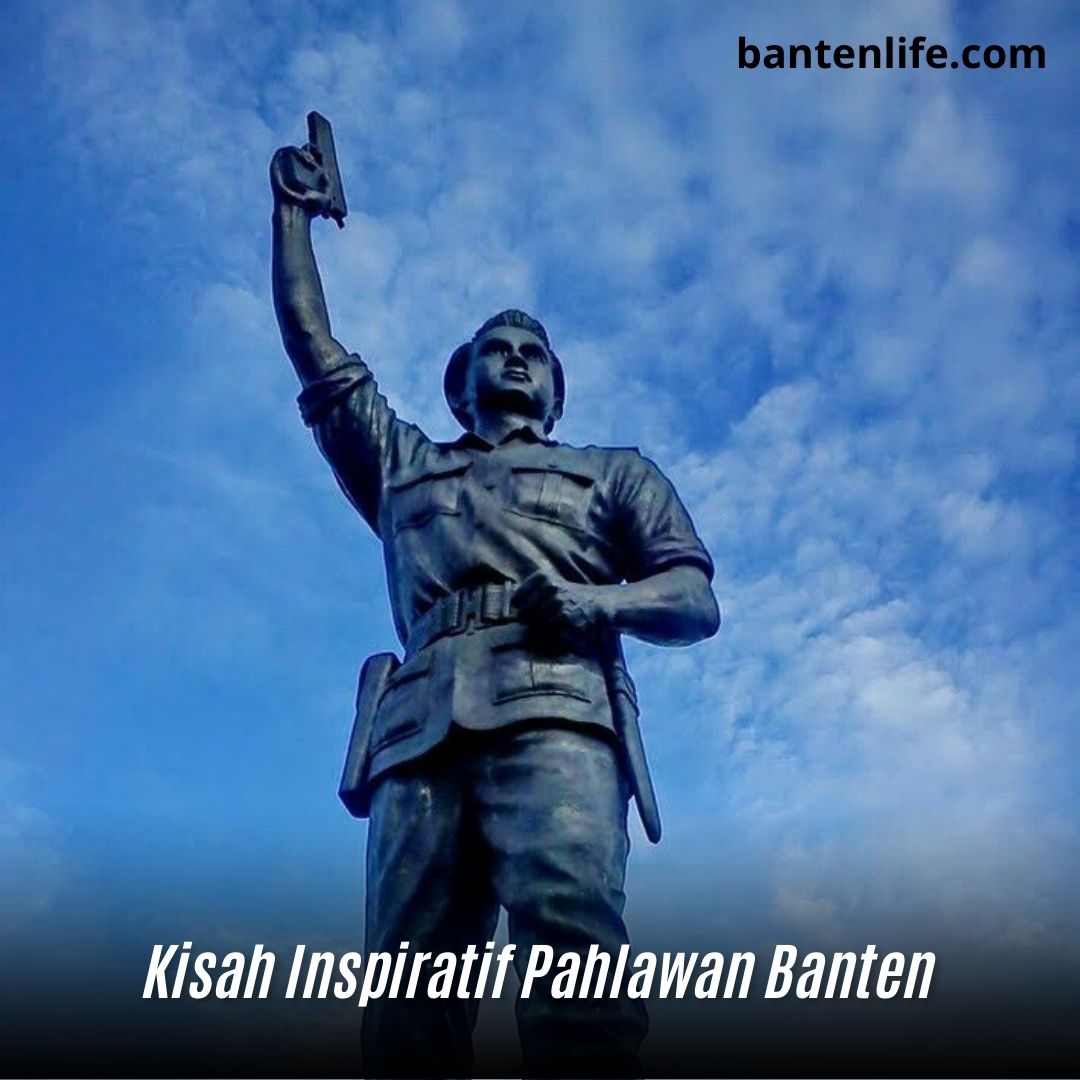 Kisah Inspiratif Pahlawan Banten