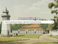 Sejarah Kesultanan Banten: Fakta dan Peristiwa Penting