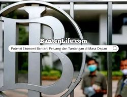 Potensi Ekonomi Banten: Peluang dan Tantangan di Masa Depan