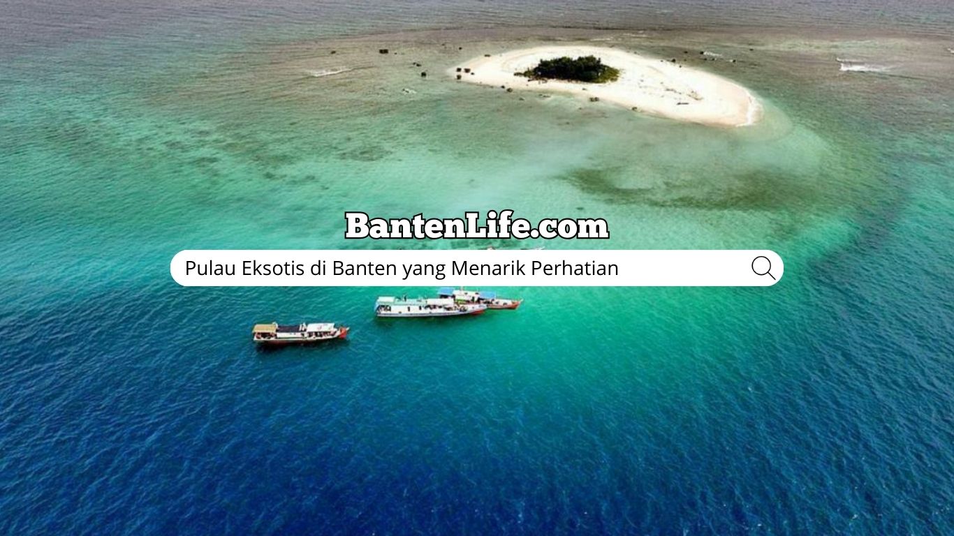 Pulau Eksotis di Banten yang Menarik Perhatian