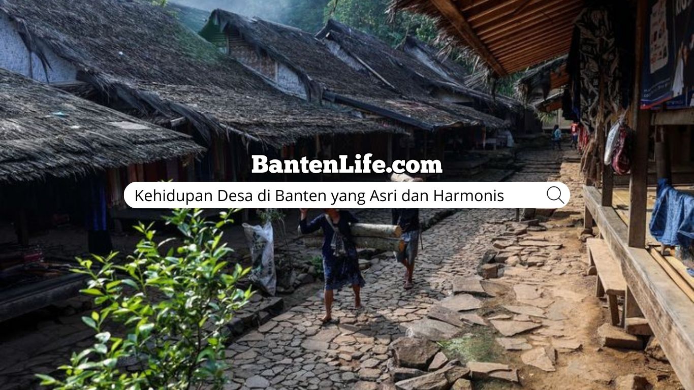 Kehidupan Desa di Banten yang Asri dan Harmonis