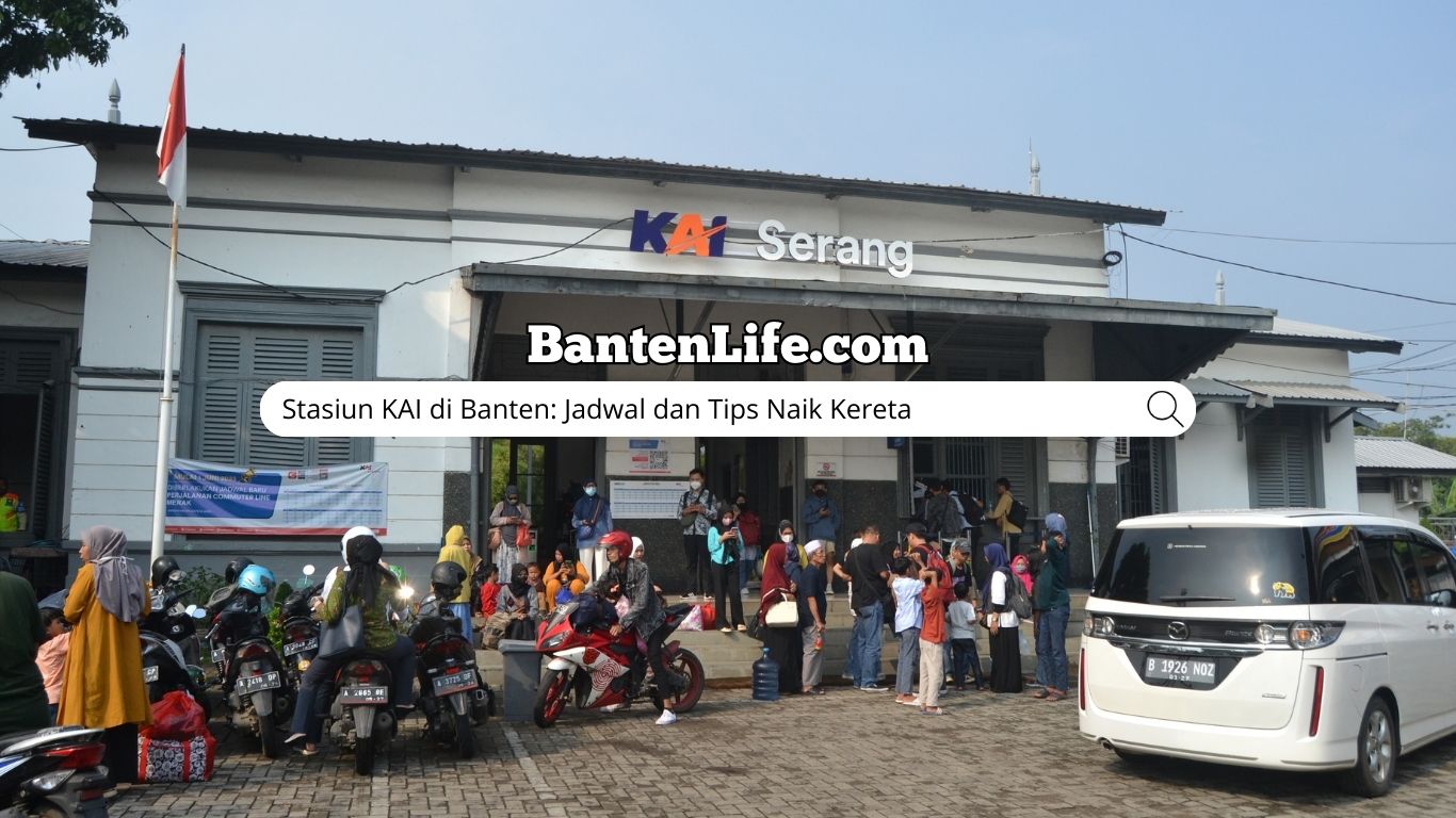 Stasiun KAI di Banten: Jadwal dan Tips Naik Kereta