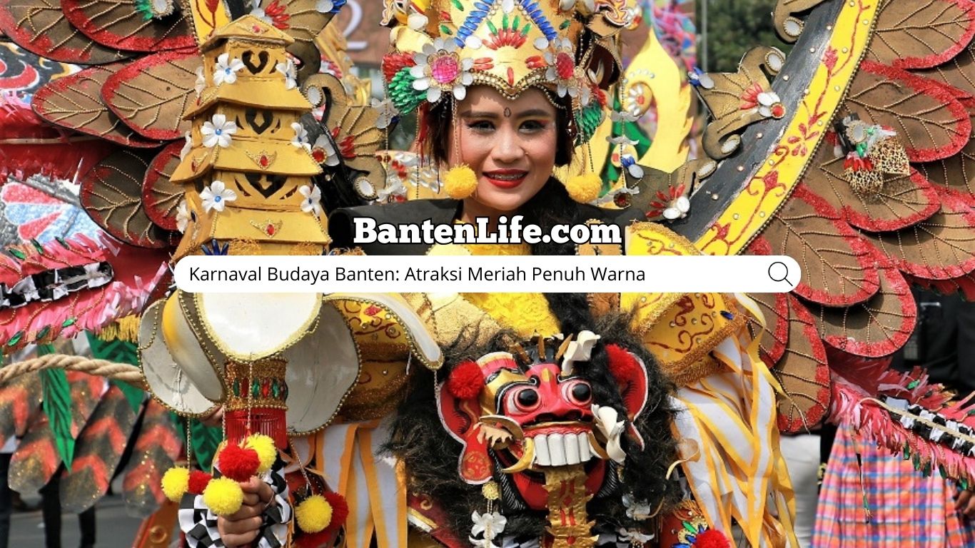 Karnaval Budaya Banten: Atraksi Meriah Penuh Warna