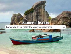 Pariwisata Lokal di Banten yang Menginspirasi