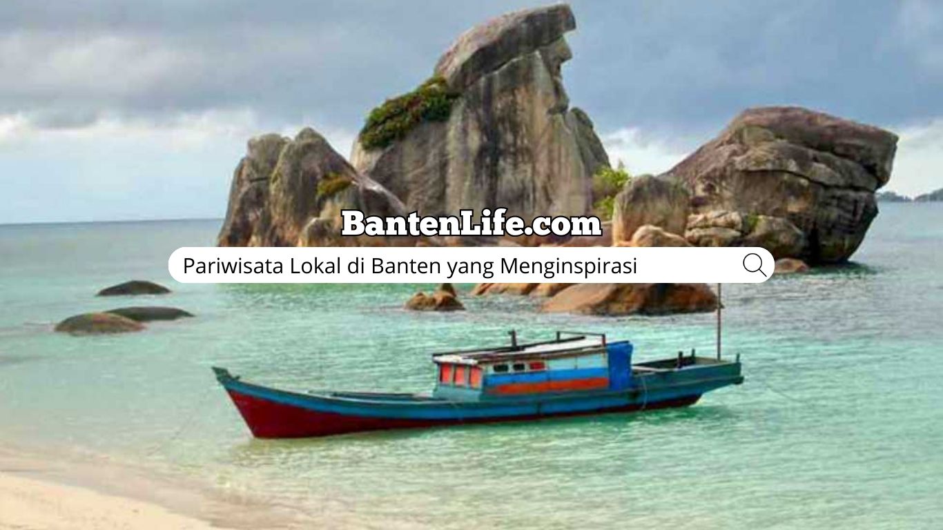 Pariwisata Lokal di Banten yang Menginspirasi