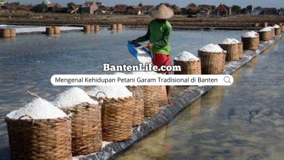 Mengenal Kehidupan Petani Garam Tradisional di Banten