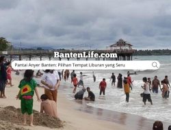 Pantai Anyer Banten: Pilihan Tempat Liburan yang Seru