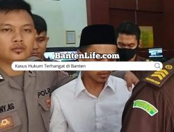 Kasus Hukum Terhangat di Banten