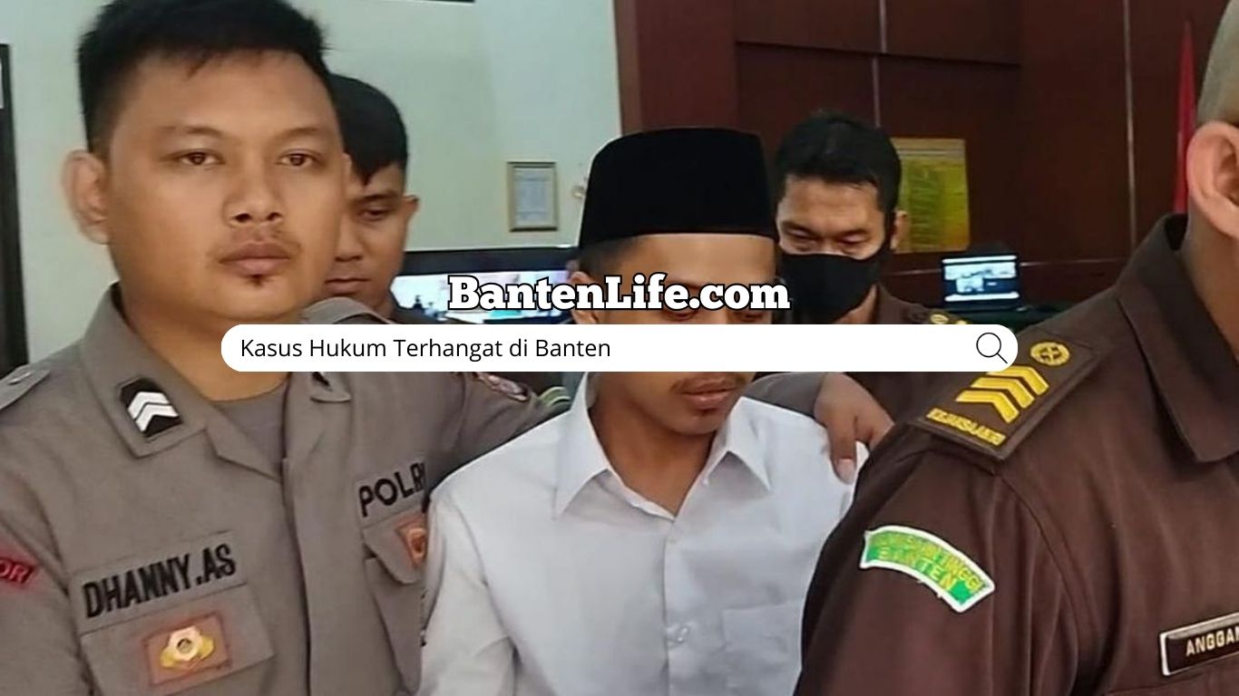 Kasus Hukum Terhangat di Banten