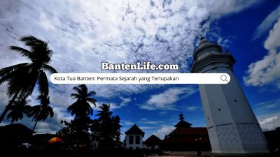 Kota Tua Banten: Permata Sejarah yang Terlupakan