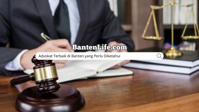 Advokat Terbaik di Banten yang Perlu Diketahui