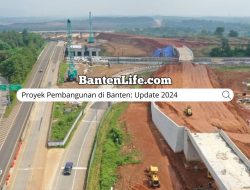 Proyek Pembangunan di Banten: Update 2024