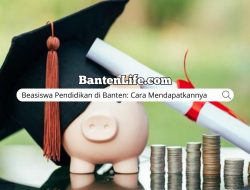 Beasiswa Pendidikan di Banten: Cara Mendapatkannya