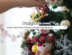 Tradisi Natal Unik di Banten: Jelajahi Selengkapnya