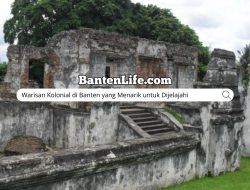 Warisan Kolonial di Banten yang Menarik untuk Dijelajahi