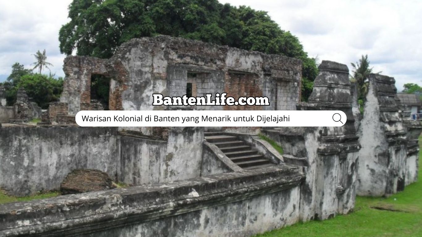 Warisan Kolonial di Banten yang Menarik untuk Dijelajahi