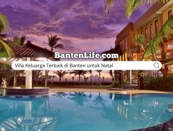 Villa Keluarga Terbaik di Banten untuk Natal