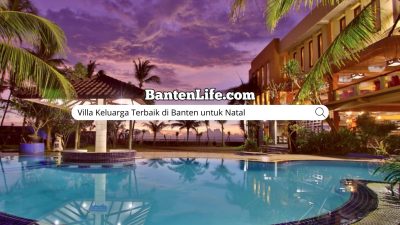 Villa Keluarga Terbaik di Banten untuk Natal