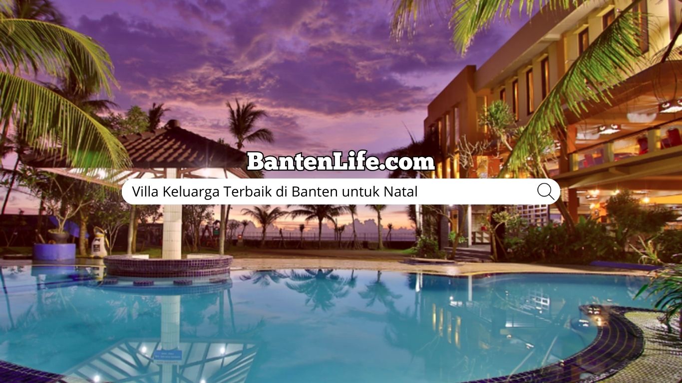 Villa Keluarga Terbaik di Banten untuk Natal