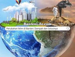 Perubahan Iklim di Banten: Dampak dan Solusinya