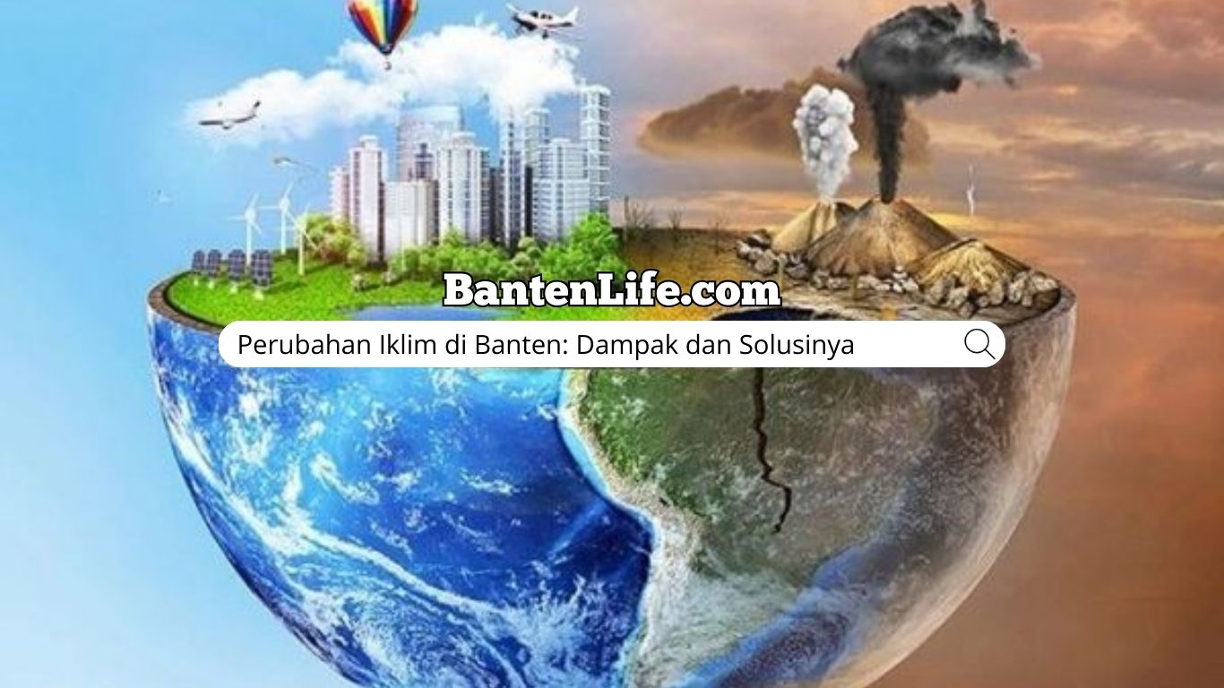 Perubahan Iklim di Banten: Dampak dan Solusinya