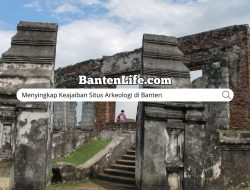 Menyingkap Keajaiban Situs Arkeologi di Banten