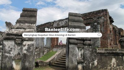 Menyingkap Keajaiban Situs Arkeologi di Banten