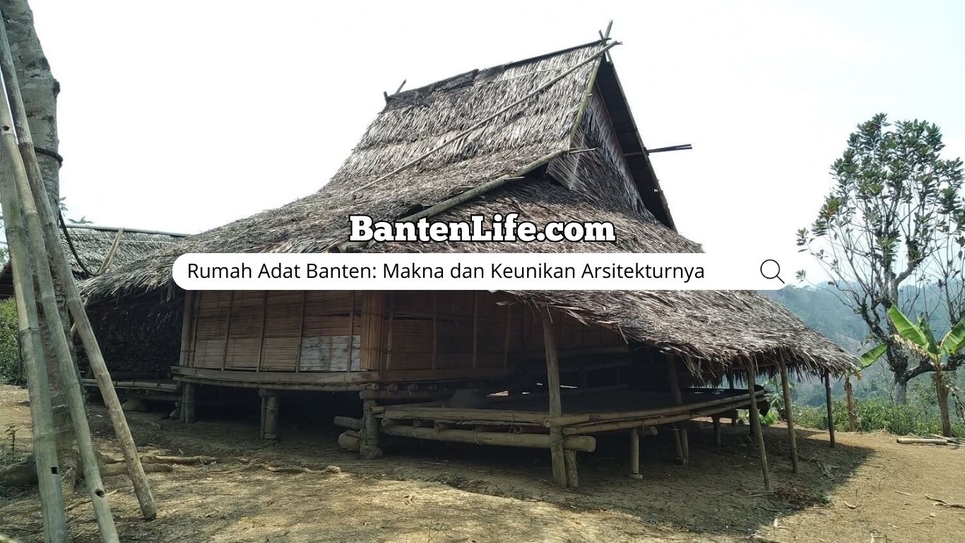 Rumah Adat Banten: Makna dan Keunikan Arsitekturnya