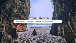 Goa di Banten: Eksplorasi Keindahan dan Misterinya