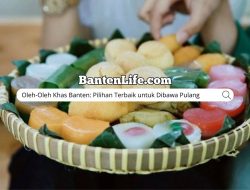 Oleh-Oleh Khas Banten: Pilihan Terbaik untuk Dibawa Pulang