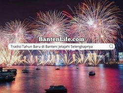 Tradisi Tahun Baru di Banten: Jelajahi Selengkapnya