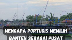 Mengapa Portugis Memilih Banten Sebagai Pusat Dagang