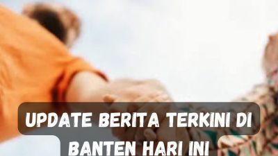 Update Berita Terkini di Banten Hari Ini