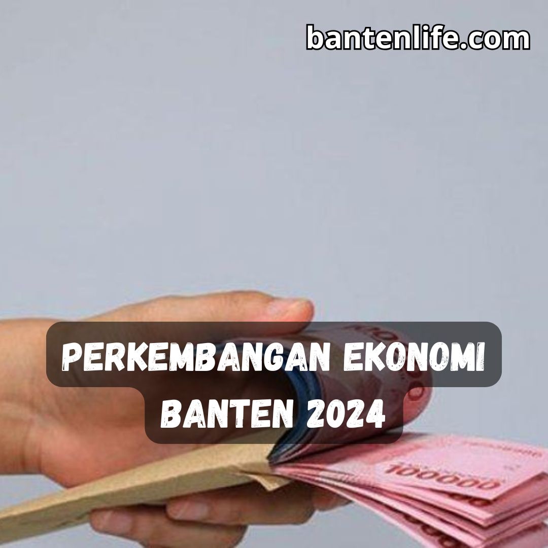 Perkembangan Ekonomi Banten 2024