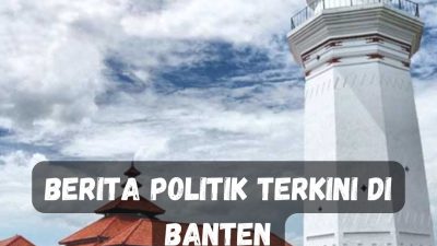 Berita Politik Terkini di Banten