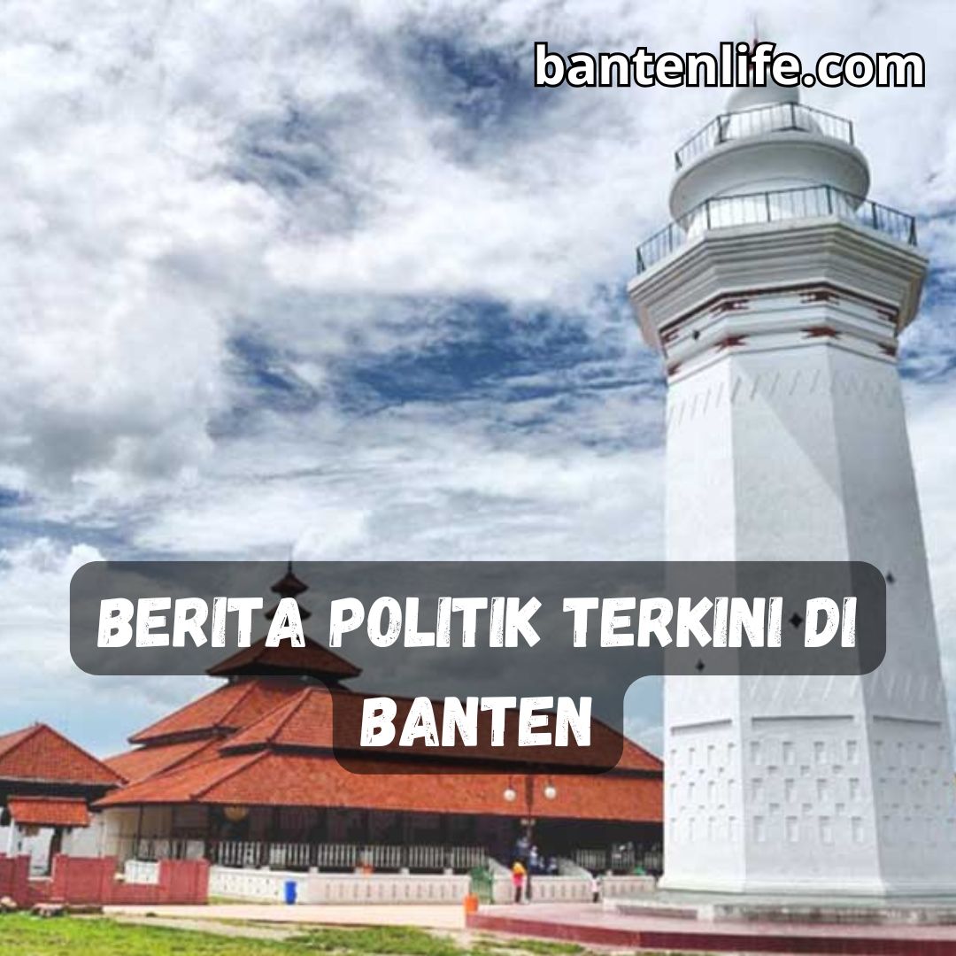 Berita Politik Terkini di Banten