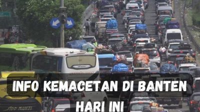 Info Kemacetan di Banten Hari Ini: Penyebab, Titik Rawan, dan Solusinya