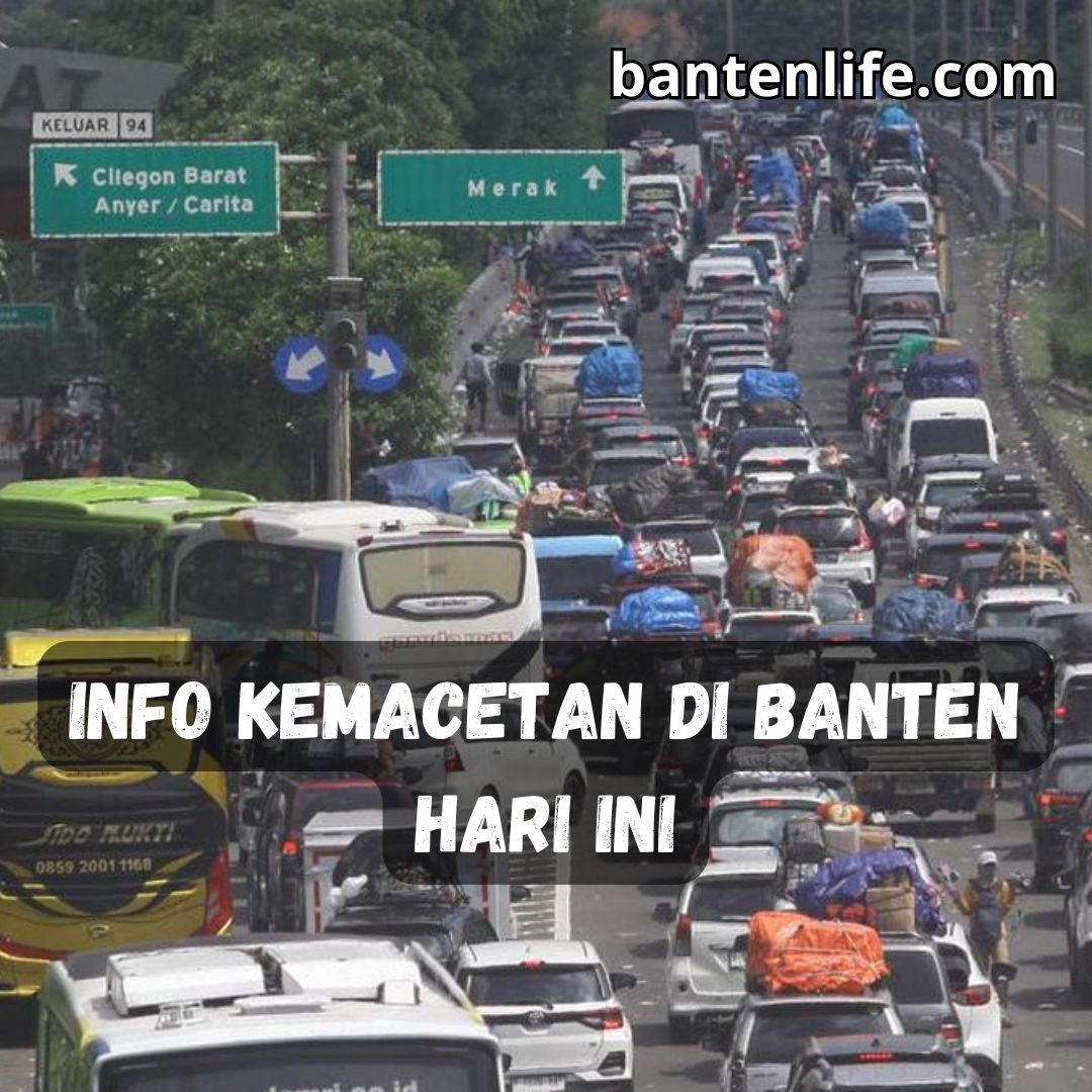 Info Kemacetan di Banten Hari Ini: Penyebab, Titik Rawan, dan Solusinya