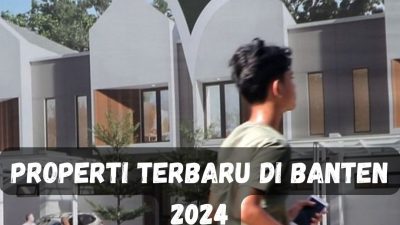 Properti Terbaru di Banten 2024