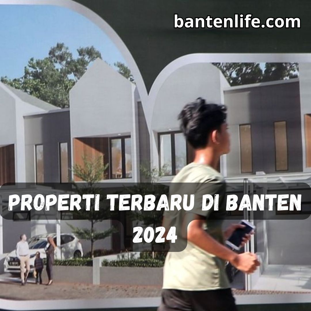 Properti Terbaru di Banten 2024