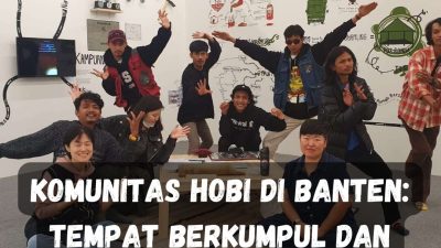 Komunitas Hobi di Banten: Tempat Berkumpul dan Berkreasi