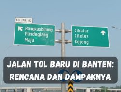 Jalan Tol Baru di Banten: Rencana dan Dampaknya