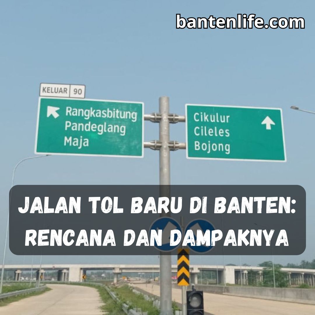 Jalan Tol Baru di Banten: Rencana dan Dampaknya