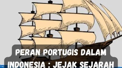 Peran Portugis dalam Indonesia : Jejak Sejarah