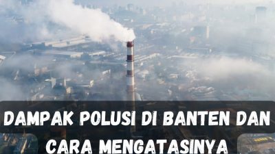 Dampak Polusi di Banten dan Cara Mengatasinya