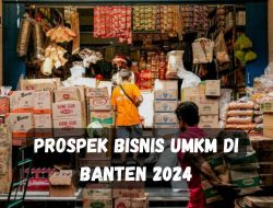 Prospek Bisnis UMKM di Banten 2024