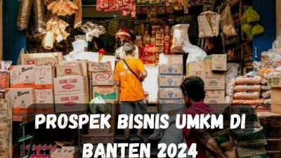 Prospek Bisnis UMKM di Banten 2024