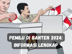 Pemilu di Banten 2024: Informasi Lengkap